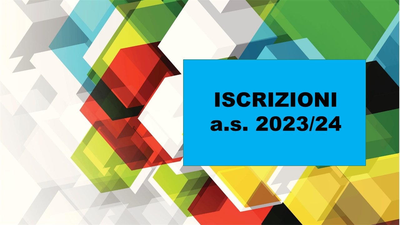 ISCRIZIONI ALLE SCUOLE DELL’INFANZIA E ALLE SCUOLE DI OGNI ORDINE E GRADO PER L’ANNO SCOLASTICO 2023/2024.